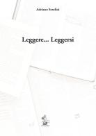 Leggere... Leggersi di Adriano Serafini edito da Il Formichiere