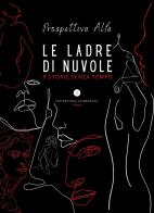 Le ladre di nuvole. 9 storie senza tempo edito da Letteratura Alternativa