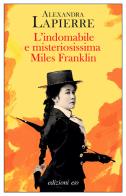 L'indomabile e misteriosissima Miles Franklin di Alexandra Lapierre edito da E/O