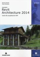 Autodesk Revit Architecture 2014. Guida alla progettazione BIM di Simone Pozzoli, Marco Bonazza edito da Tecniche Nuove