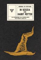 In Scozia con Harry Potter. Da Edimburgo alle Highlands, tra magia e realtà di Giorgia Di Stefano edito da Perrone