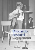 La vita come un gioco di Riccardo Azzurri edito da Felici