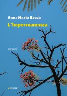 L' impermanenza di Anna Maria Basso edito da Manni