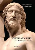 The black vein. The Michelangelo mystery di Enrico Giustiniani, Gianni Donati edito da Phasar Edizioni