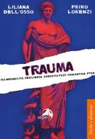 Trauma. Vulnerabilità, resilienza, crescita post-traumatica, PTSD di Liliana Dell'Osso, Primo Lorenzi edito da Alpes Italia