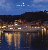 Baglietto. 160 years of italian boatbuilding di Roberto Franzoni, Dominique Gabirault, Justin Ratcliffe edito da Compositori