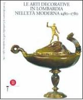 Le arti decorative in Lombardia nell'età moderna (1480-1780) vol.1 edito da Skira