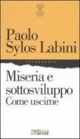 Miseria e sottosviluppo. Come uscirne di Paolo Sylos Labini edito da Il Sole 24 Ore