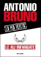 Le ali infangate. La mia verità di Antonio Bruno edito da Curcu & Genovese Ass.