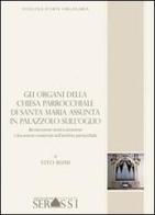 Gli organi della chiesa parrocchiale di Santa Maria Assunta in Palazzolo sull'Oglio di Vito Rumi edito da Ass. Culturale G. Serassi