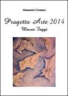 Progetto arte 2014. Marco Faggi di Alessandro Costanza edito da Youcanprint