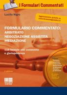 Formulario commentato: arbitrato, negoziazione assistita, mediazione. Con CD-ROM di Lucilla Nigro edito da Maggioli Editore