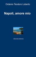 Napoli, amore mio di Ordenio Teodoro Loberto edito da ilmiolibro self publishing