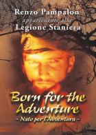Born for the adventure di Renzo Pampalon edito da Youcanprint