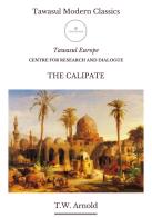 The caliphate di Thomas Walker Arnold edito da Tawasul Europe