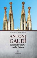 Antoni Gaudì. L'architetto di Dio e della natura di Vincenzo Mercante edito da Talos Edizioni