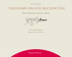 Fukushima Daiichi nuclear fish. Dodici madrigali haiku per dieci pesci al plutonio di Guido Caserza edito da Fiorina