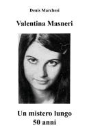 Valentina Masneri. Un mistero lungo 50 anni di Denis Marchesi edito da Youcanprint