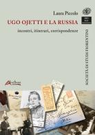 Ugo Ojetti e la Russia: incontri, itinerari, corrispondenze di Laura Piccolo edito da Altralinea