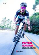 Peter Sagan. L'eresia del ciclismo edito da Kenness Publishing