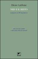 Ned e il resto. Romanzo in 89 frammenti di Ettore Labbate edito da Ortica Editrice
