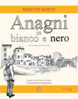 Anagni in bianco e nero di Enzo De Santis edito da Alcheringa