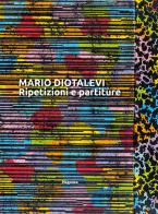 Mario Diotalevi. Ripetizioni e partiture di Alberto Dambruoso, Mario Diotalevi, Alberto Fiz edito da Magonza