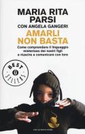 Amarli non basta. Come comprendere il linguaggio misterioso dei nostri figli e riuscire a comunicare con loro di Maria Rita Parsi, Angela Gangeri edito da Mondadori