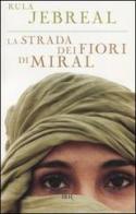 La strada dei fiori di Miral di Rula Jebreal edito da BUR Biblioteca Univ. Rizzoli