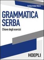 Grammatica serba. Chiave degli esercizi di Gordana Grubac edito da Hoepli