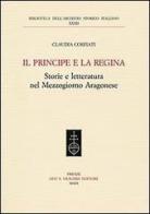 Il principe e la regina. Storie e letteratura nel Mezzogiorno aragonese di Claudia Corfiati edito da Olschki