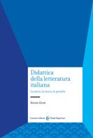Didattica della letteratura italiana. La storia, la ricerca, le pratiche di Simone Giusti edito da Carocci
