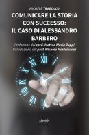 Comunicare la storia con successo: il caso di Alessandro Barbero di Michele Trabucco edito da Gruppo Albatros Il Filo