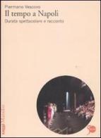 Il tempo a Napoli. Durata spettacolare e racconto di Piermario Vescovo edito da Marsilio