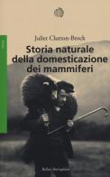 Storia naturale della domesticazione dei mammiferi di Juliet Clutton Brock edito da Bollati Boringhieri