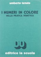 I numeri in colore nella pratica didattica di Umberto Tenuta edito da La Scuola SEI