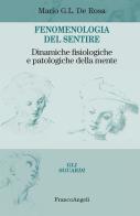 Fenomenologia del sentire. Dinamiche fisiologiche e patologiche della mente di Mario G.L. De Rosa edito da Franco Angeli