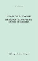 Trasporto di materia con elementi di reattoristica chimica e biochimica di Carlo Gostoli edito da Pitagora