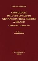 Cronologia dell'episcopato di Giovanni Battista Montini a Milano. 4 gennaio 1955-21 giugno 1963 di Giselda Adornato edito da Studium