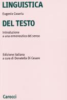 Linguistica del testo. Introduzione a una ermeneutica del senso di Eugenio Coseriu edito da Carocci