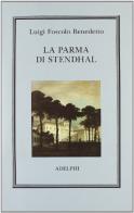 La Parma di Stendhal di Benedetto L. Foscolo edito da Adelphi