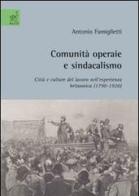 Comunità operaie e sindacalismo di Antonio Famiglietti edito da Aracne