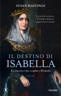 Il destino di Isabella. La regina che cambiò l'Europa di Susan Hastings edito da Piemme