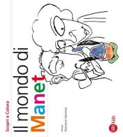 Il mondo di Manet. Scopri e colora di Cristina Legora Cappa, Giacomo Veronesi edito da Skira