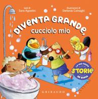Diventa grande, cucciolo mio. Ediz. a colori di Sara Agostini edito da Gribaudo