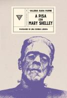 A Pisa con Mary Shelley. Paesaggi di una donna libera di Valeria Sara Papini edito da Perrone