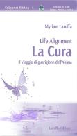 Life Alignment. La cura. Il viaggio di guarigione dell'anima di Myriam Laruffa edito da Laruffa