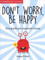 Don't worry, be happy. Una guida per superare l'ansia di Poppy O'Neill edito da Xenia