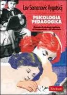 Psicologia pedagogica. Manuale di psicologia applicata all'insegnamento e all'educazione di Lev S. Vygotskij edito da Erickson