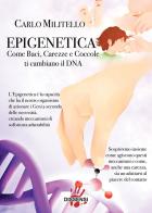 Epigenetica. Come baci, carezze e coccole ti cambiano il DNA di Carlo Militello edito da Dissensi